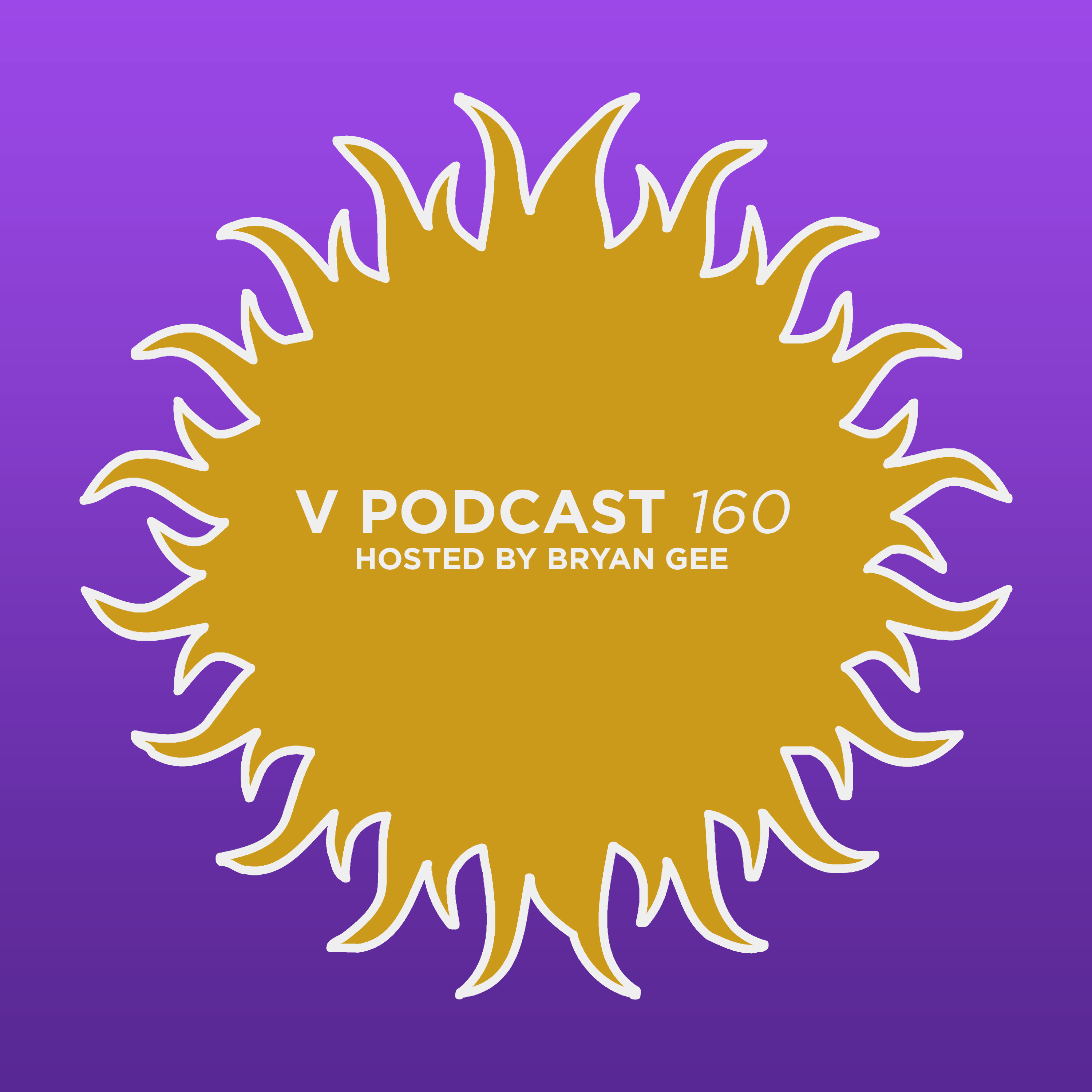 V Podcast 160 - Hosted Bryan Gee feat. Hurrian Artwork